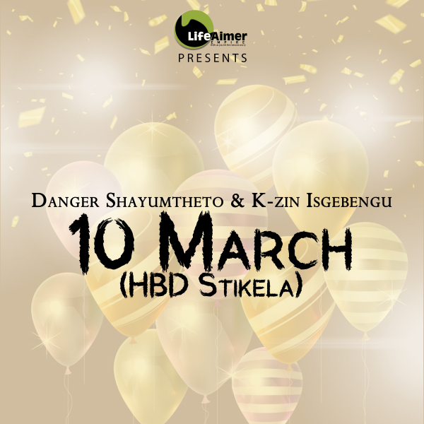 Danger Shayumthetho, K-zin Isgebengu - 10 March (HBD Stikela) [LAP121]